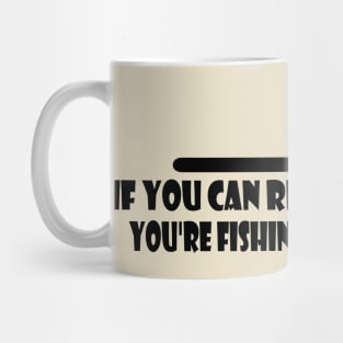 If You Can Read This, You're Fishing Too Close Funny Mug